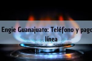 Oficinas Engie Guanajuato: Pago en línea, teléfono de servicio al cliente y horarios de Maxigas Natural