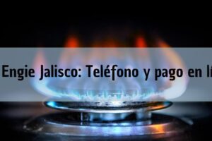 Oficinas Engie Jalisco: Pago en línea, teléfono de servicio al cliente y horarios de Maxigas Natural