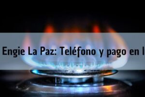 Oficinas Engie La Paz: Pago en línea, teléfono de servicio al cliente y horarios de Maxigas Natural