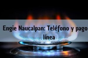 Oficinas Engie Naucalpan: Pago en línea, teléfono de servicio al cliente y horarios de Maxigas Natural
